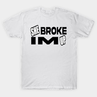 She boke, Im up1 T-Shirt